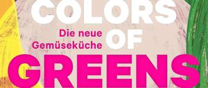 "Colors of Greens - Die neue Gemüseküche". Alice Zaslavsky, EMF 2021, 488 Seiten, 39 Euro