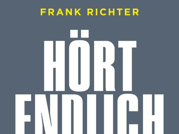 Die Streitschrift "Hört endlich zu!" von Frank Richter.